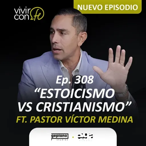 308. Estoicismo Vs. Cristianismo - Ft. Pastor Victor Medina