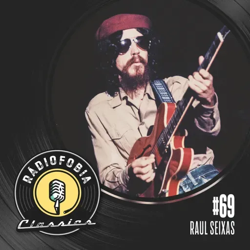 RÁDIOFOBIA Classics #69 - Raul Seixas