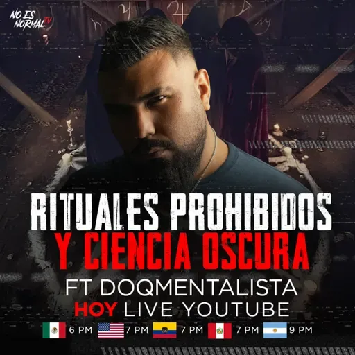 Rituales Prohibidos Y Ciencia Oscura Ft El DoQmentalista | NoEsNormal.Tv