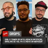 Drops 096 - O temor da inteligência artificial, biroliro de volta e o novo da Nervosa | Canal Scena