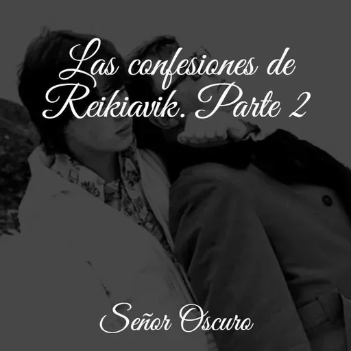Las confesiones de Reikiavik. Parte 2.