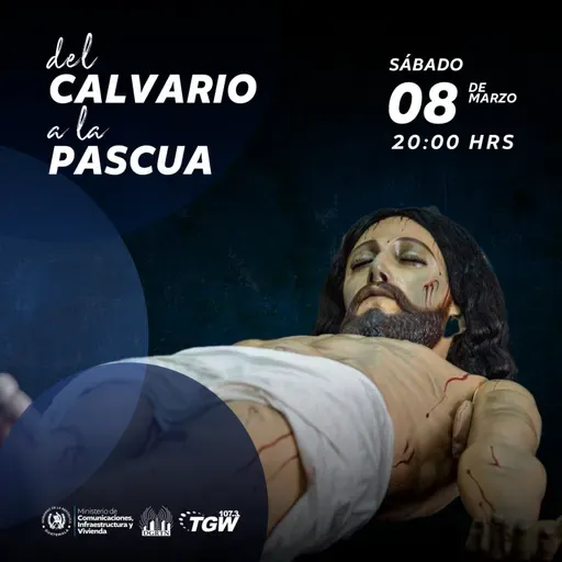 DEL CALVARIO A LA PASCUA PROGRAMA 1 SABADO 08 DE MARZO 2025