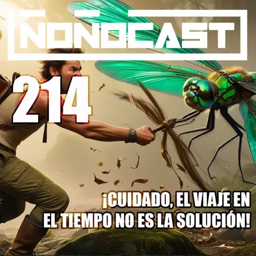 EPISODIO 214 - ¡CUIDADO, EL VIAJE EN EL TIEMPO NO ES LA SOLUCIÓN!