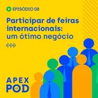 ApexPod | Participar de feiras internacionais: um ótimo negócio | Episódio 8