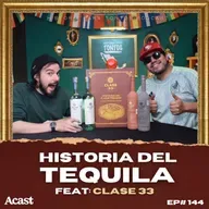 Historia del Tequila - Feat: Clase 33 - Historia para Tontos podcast - Ep.#144