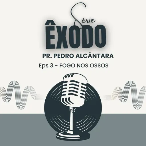 Fogo nos Ossos | Pr. Pedro Alcântara | Êxodo 3:1-22