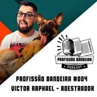 Profissão Bandeira #004 - Victor Raphael - Adestrador