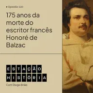 220 | Morte do escritor francês Honoré de Balzac completa 175 anos