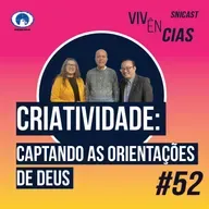 VIVÊNCIAS #52 - Criatividade: Captando as Orientações de Deus