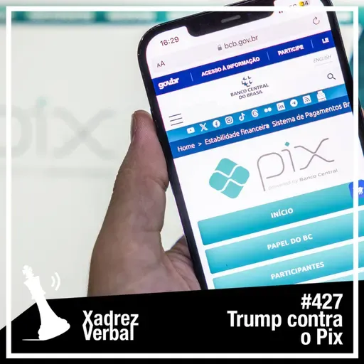 Xadrez Verbal #427 Trump contra o Pix