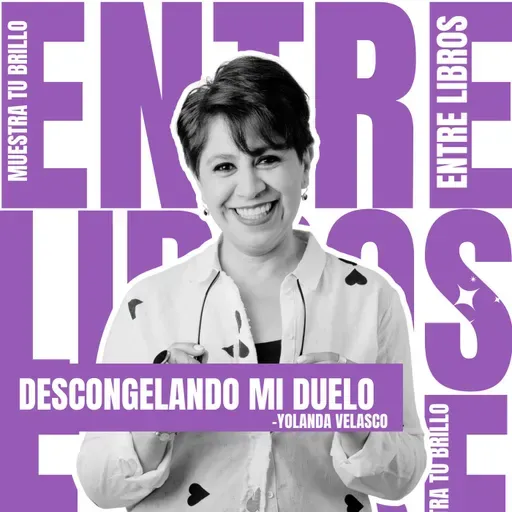 #138 - Descongelando mi Duelo: Un Camino de Luz con Yolanda Velasco