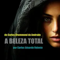 A BELEZA TOTAL - de Carlos Drummond de Andrade