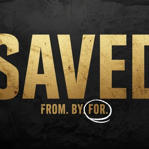 Saved: For | Pastor B