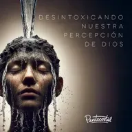 Desintoxicando nuestra percepción de Dios - Daniel Tejada.