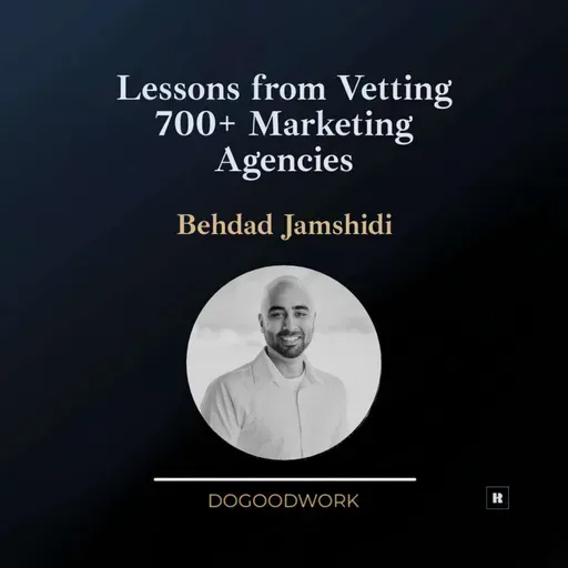 Lessons from Vetting 700+ Marketing Agencies with Behdad Jamshidi