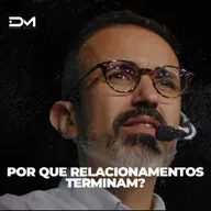 POR QUE RELACIONAMENTOS TERMINAM? | MOTIVACIONAL