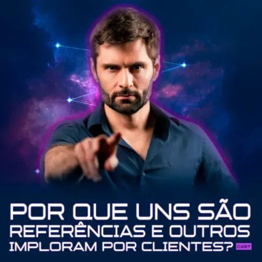 273 - POR QUE UNS SÃO REFERÊNCIAS E OUTROS IMPLORAM POR CLIENTES?