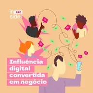 • Insider 242 • Influência digital convertida em negócio