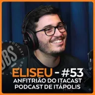 ELISEU - ANFITRIÃO DO ITACAST PODCAST DE ITÁPOLIS - BRABOS PODCAST - #53