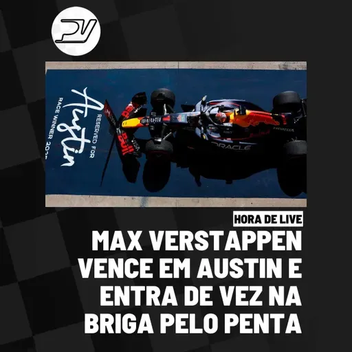 HORA DE LIVE: MAX VERSTAPPEN VENCE EM AUSTIN E ENTRA DE VEZ NA BRIGA PELO PENTA | E MUITO MAIS!
