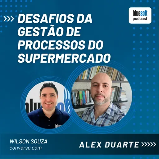 Desafios da Gestão de Processos do Supermercado | Bluesoft Podcast | #T6E05