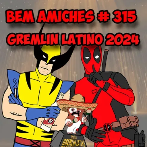 Bem Amiches 315 - Gremlin Latino 2024
