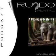 #252 - A Rejeição Materna