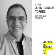 #221 Juan Carlos Torres | Ser más que palabras