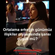Ortalama bir erkeğin kadınlarla şansı düşük mü?