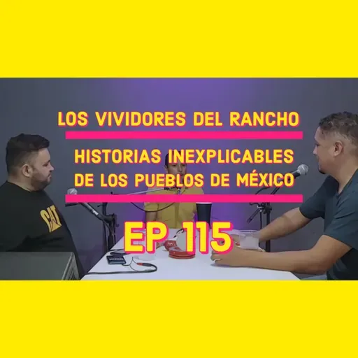 LVDR EP #115 HISTORIAS INEXPLICABLES DE LOS PUEBLOS DE MEXICO