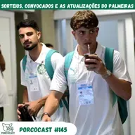 Porcocast 145 - Sorteios, convocados e as atualizações do Palmeiras