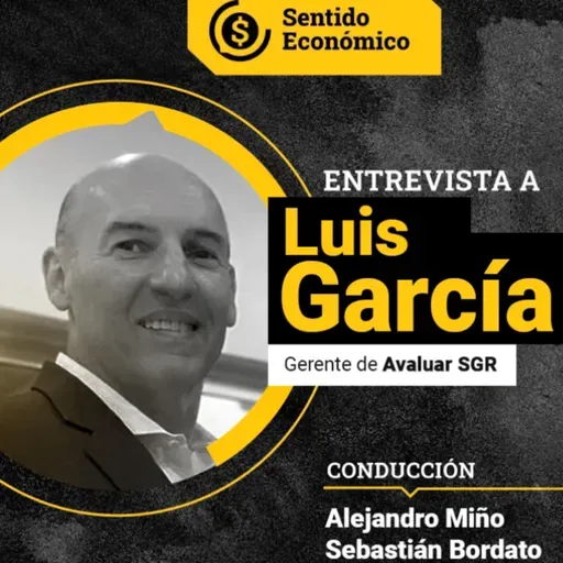 Ep. #161
Luis García, Gerente de Avaluar SGR 
“A través de las SGR las PyMEs obtienen mejores tasas"