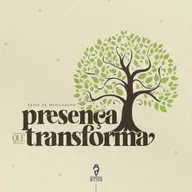 Presença que transforma - Ep. 1: Presença diante de Deus