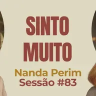 Sinto Muito com Nanda Perim - Parece Terapia | Sessão #83