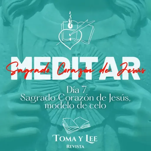 Meditar el Sagrado Corazón de Jesús, día 7