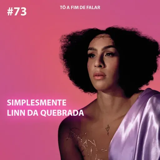 #73 - Simplesmente Linn da Quebrada