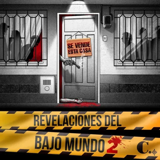 T2 | Ep. 8 | Revelaciones del Bajo Mundo - La familia que compraba casas y vendía muerte