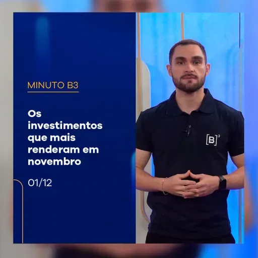 Os investimentos que mais renderam em novembro | Minuto B3 – 01/12/2025