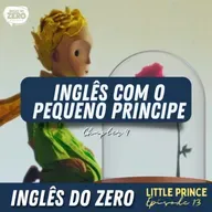  Aprenda Inglês Com o Pequeno Príncipe (The Little Prince Ep. 13) Chapter 9 - Glass (Part 1)