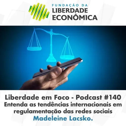 Liberdade em Foco - Episódio 140 - Entenda as tendências internacionais em regulamentação das redes sociais.