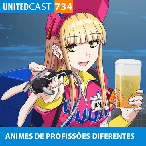 UNITEDcast #734 - ANIMES de PROFISSÕES DIFERENTES