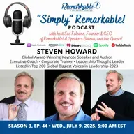 “Simply” Remarkable! & returning guest, Steven Howard, Leadership Expert