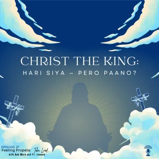 Ep 27 | Christ the King: Hari Siya? Pero Paano?