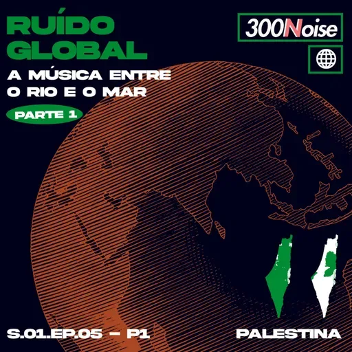 RUÍDO GLOBAL #5 - PALESTINA: A MÚSICA ENTRE O RIO E O MAR - pt1