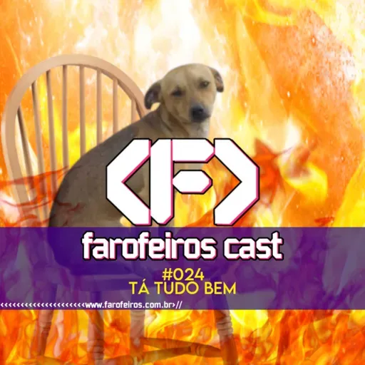 Tá tudo bem - Farofeiros Cast #024