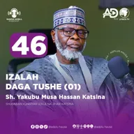 46 | IZALA DAGA TUSHE (01) | SHEIKH YAKUBU MUSA HASSAN KATSINA SHUGABAN JIBWIS NA JIHAR KATSINA | RUMFAR AFRICA PODCAST HAUSA