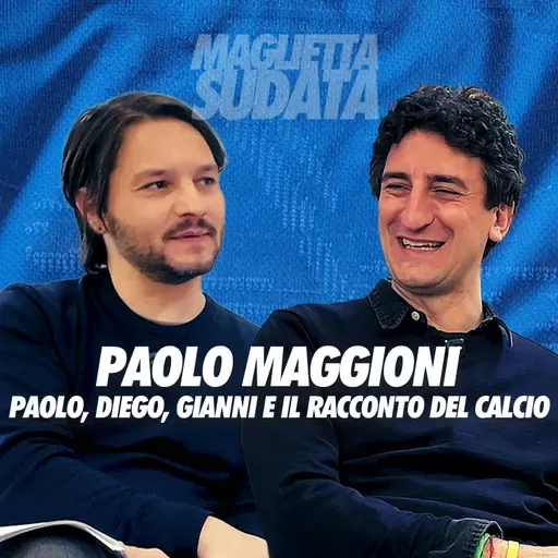PAOLO MAGGIONI | Paolo, Diego, Gianni e il racconto del calcio