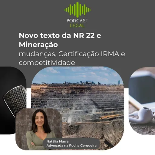 Novo texto da NR 22 e Mineração: mudanças, Certificação IRMA e competitividade