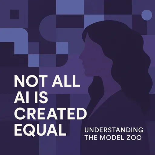 #84 - Not All AI Is Created Equal: Understanding the Model Zoo