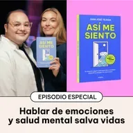 143. Cómo hablar de emociones y salud mental transforma vidas | Lanzamiento de 'Así me siento' con Mónica Fonseca
